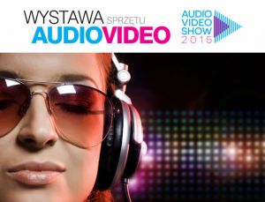 Audio Video Show 2015 – relacja z tegorocznej wystawy sprzętu audio-wideo | zdjecie 1